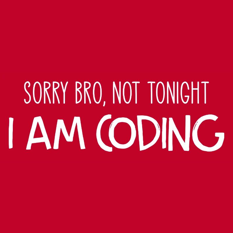 Sorry Bro Not Tonight I'm Coding Programmer Develo