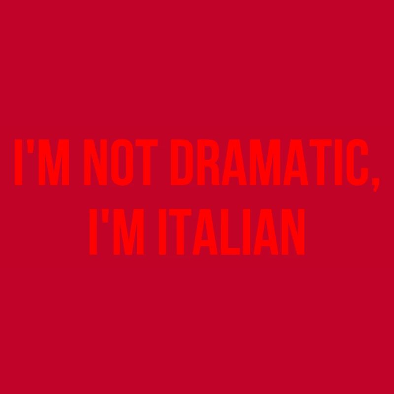 Ich bin nicht dramatisch ich bin Italiener