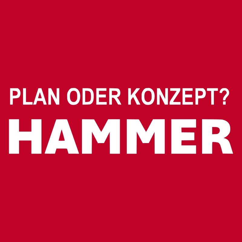 Plan oder Konzept? Hammer!