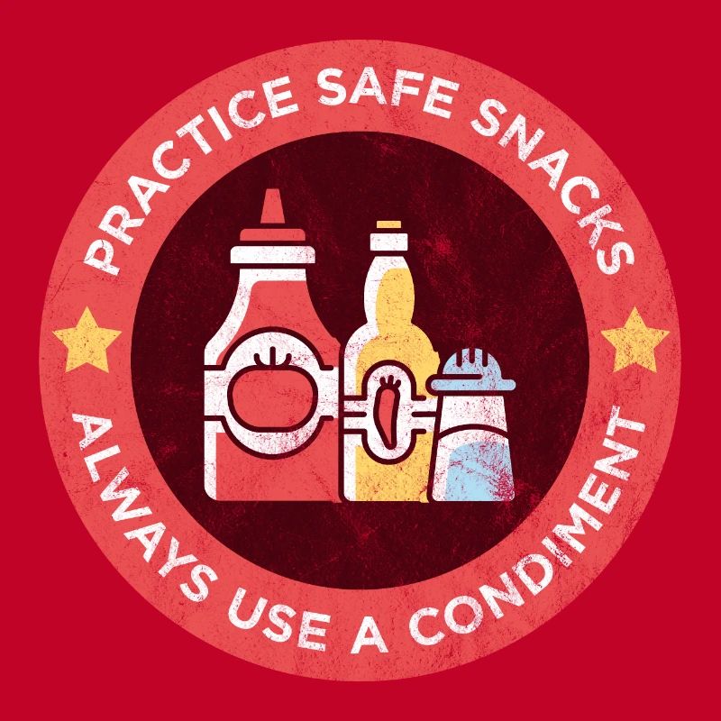 Practice Safe Snacks Always use a condiment