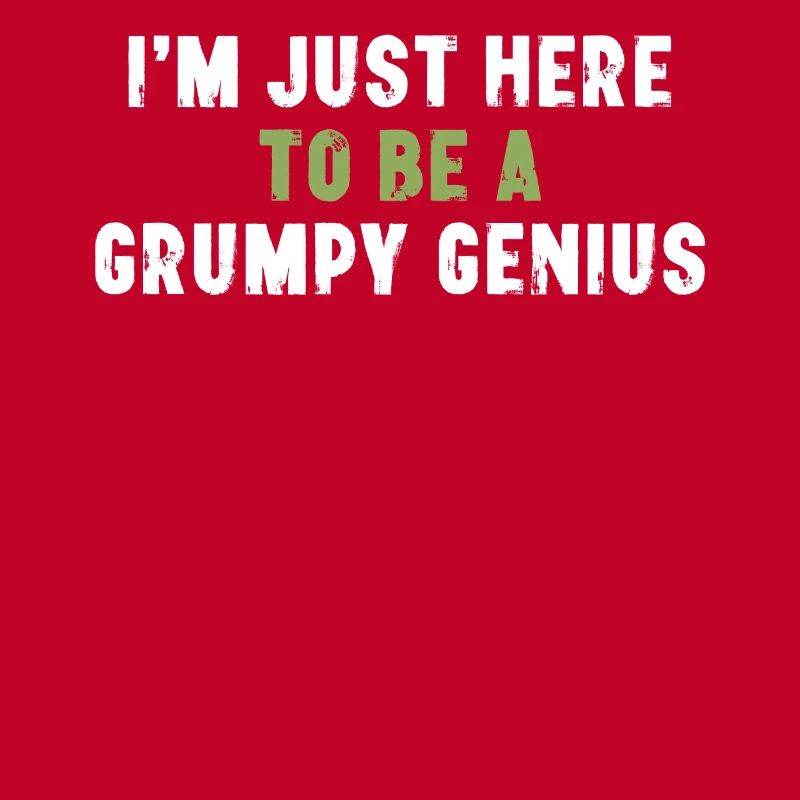 I'm Just Here To Be A Grumpy Genius Sarkasmus