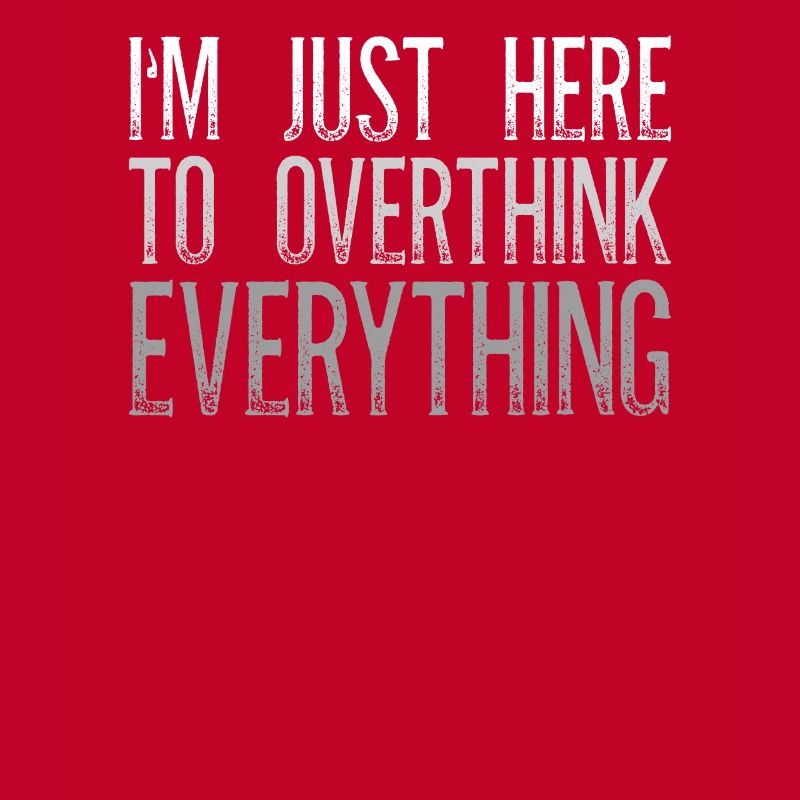 I'm Just Here To Overthink Everything Sarkasmus