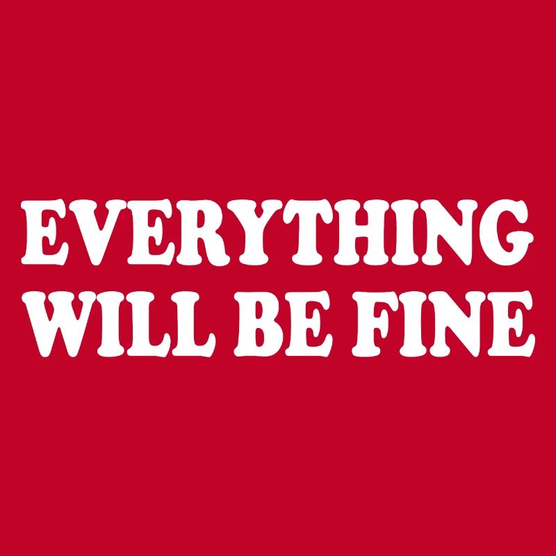 everything will be fine