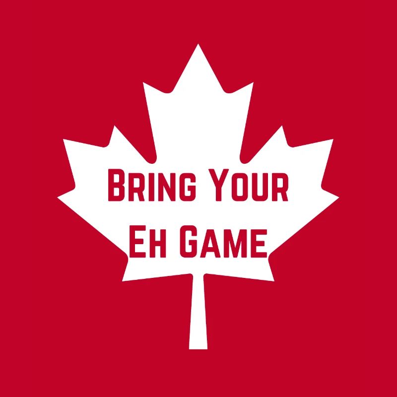 Bring Your Eh Game, Canada funny with maple leaf