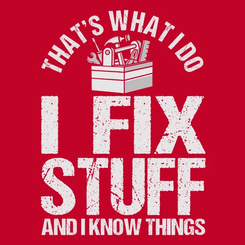 That's What I Do I Fix Stuff And I Know Things