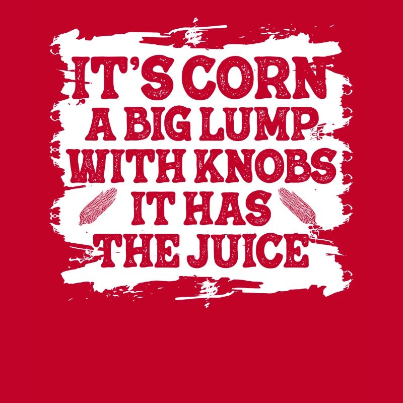 It's Corn A Big Lump With Knobs It Has The Juice