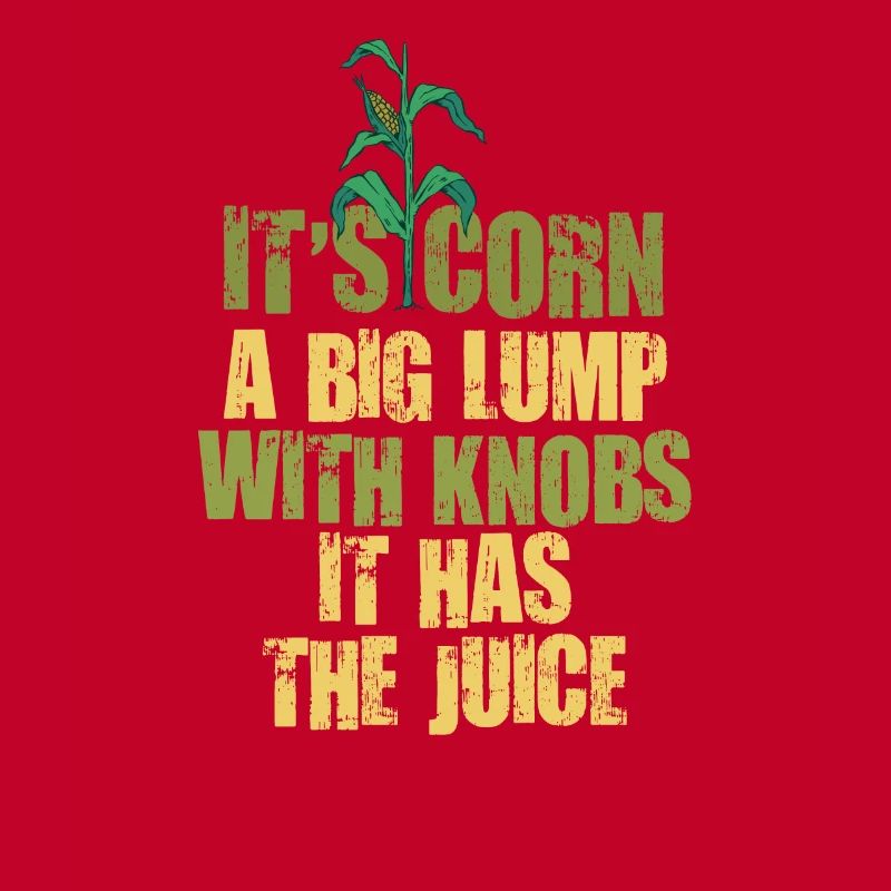 It's Corn A Big Lump With Knobs It Has The Juice
