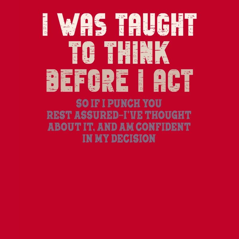 I Was Taught To Think Before I act Sarcasm