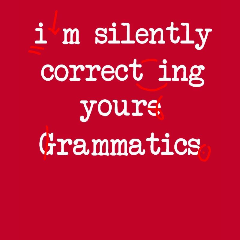 I'm Silently Correcting Your Grammatics