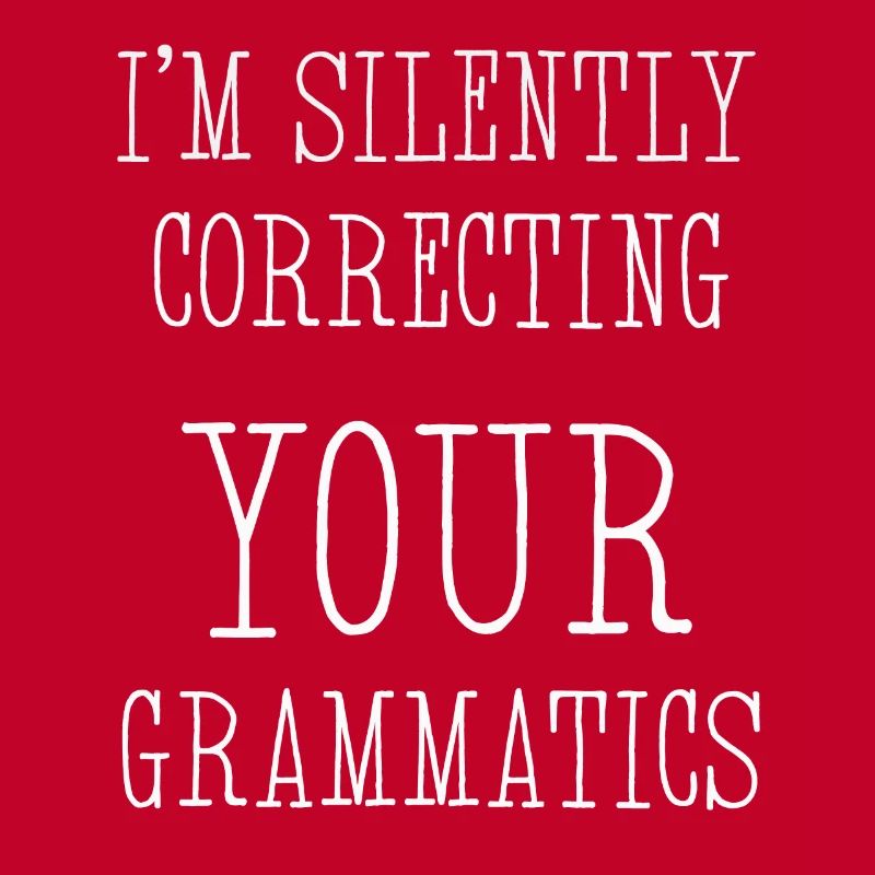 I'm Silently Correcting Your Grammatics