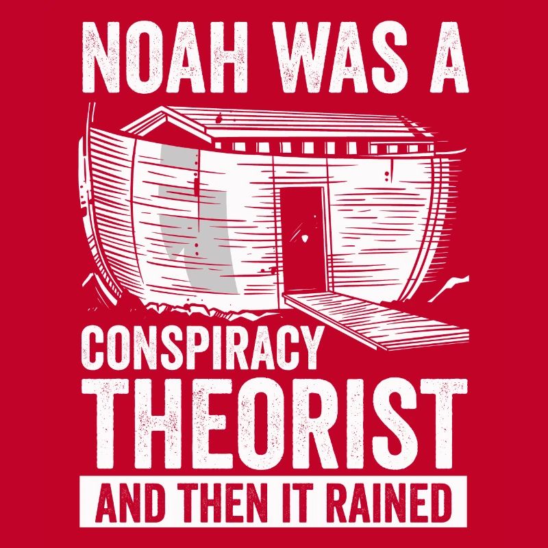 Noah war ein Verschwörungstheoretiker und es regnete