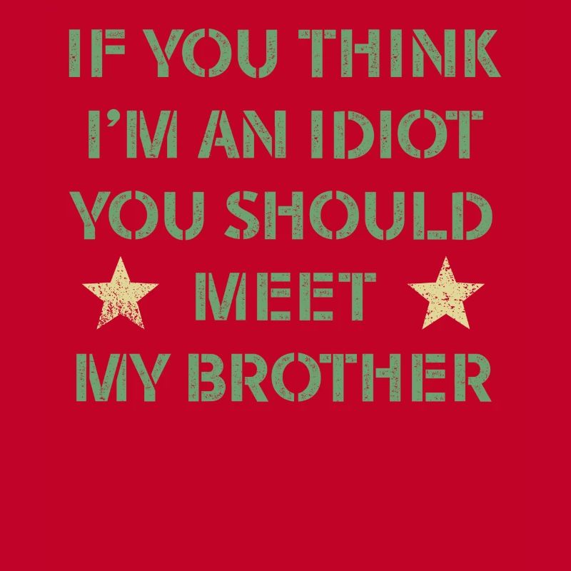 Wenn du denkst, dass ich ein Idiot bin, solltest du meinen Bruder treffen