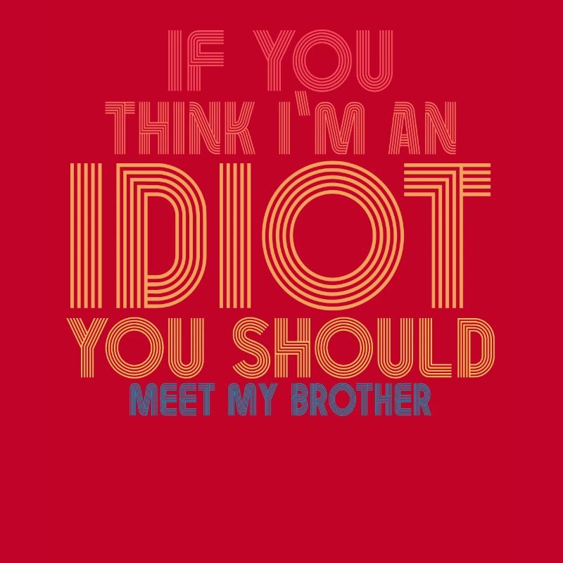 Si vous pensez que je suis un idiot, vous devriez