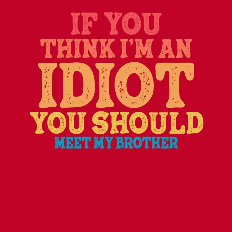 Wenn du denkst, dass ich ein Idiot bin, solltest du es tun