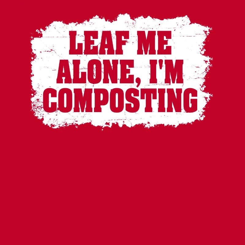 Leaf Me Alone Ich kompostiere