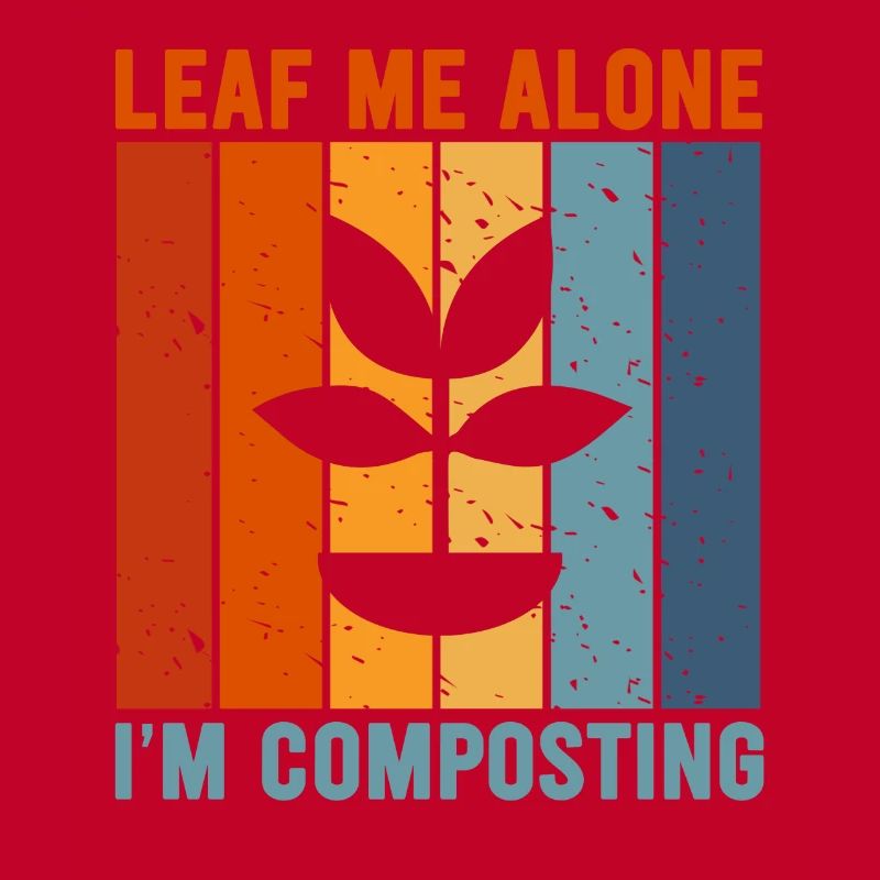 Leaf Me Alone I'm Composting