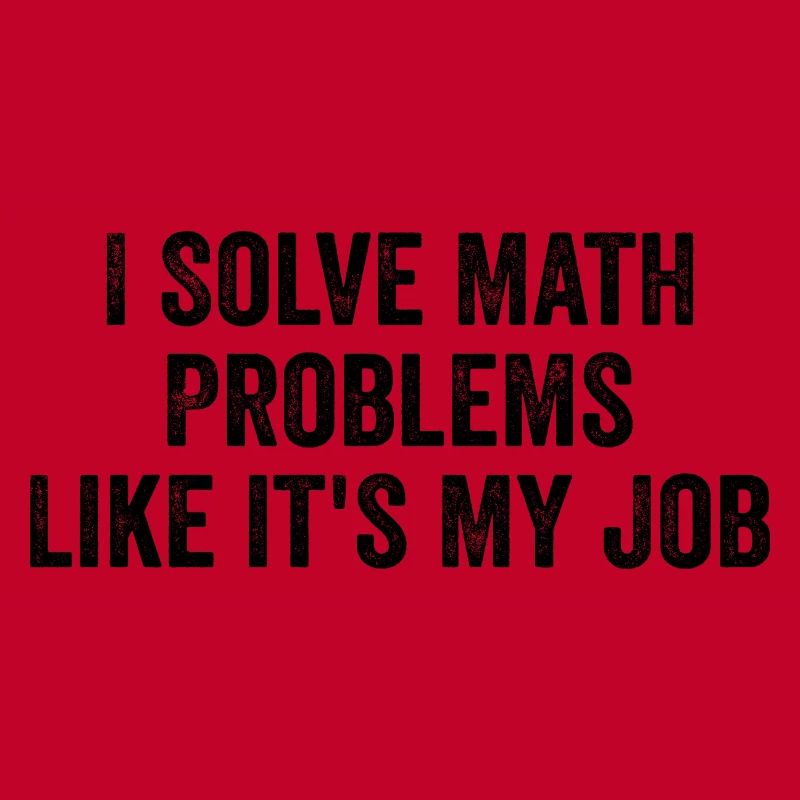 I Solve Math Problems Like it's My Job - Teacher