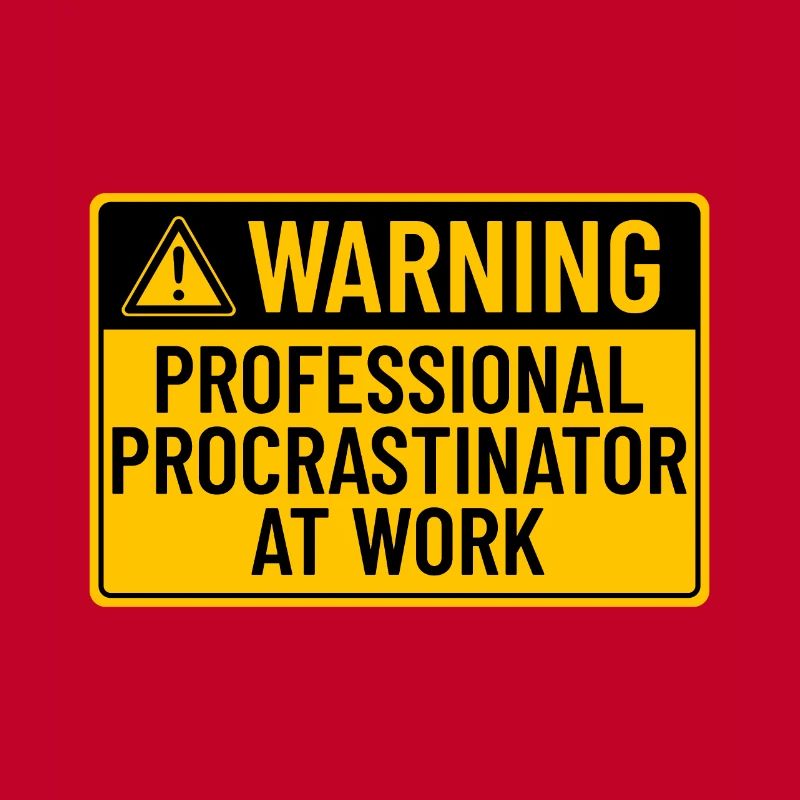 Warning: Professional Procrastinator At Work