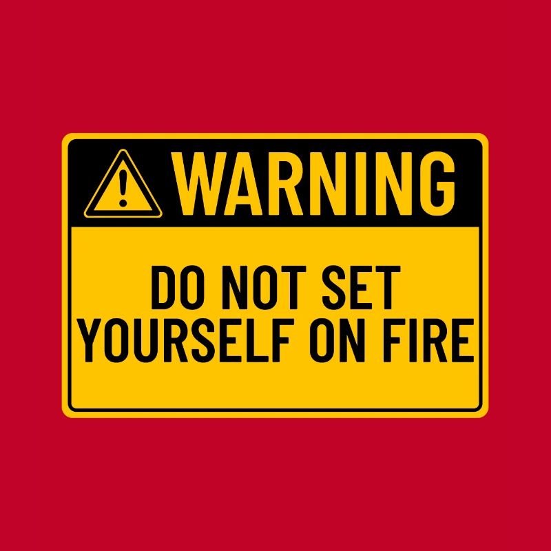 Warning: Do Not Set Yourself On Fire