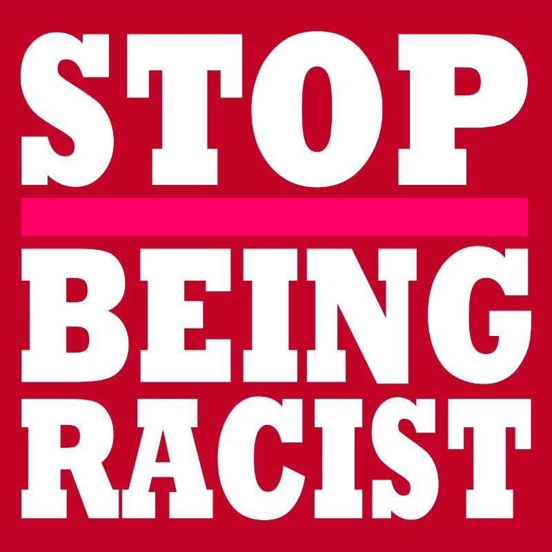 Stop being racist