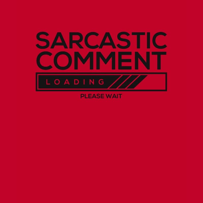 Sarcastic comment loading - please wait