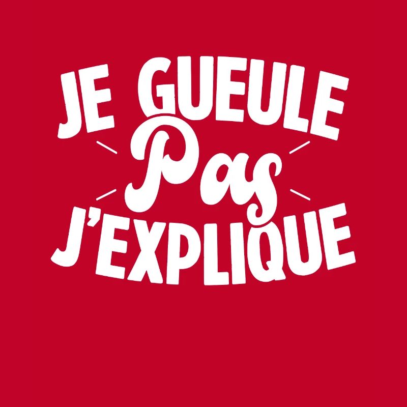 Je gueule pas j'explique