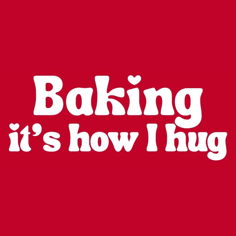 Backen – so umarme ich | Lustiger Spruch