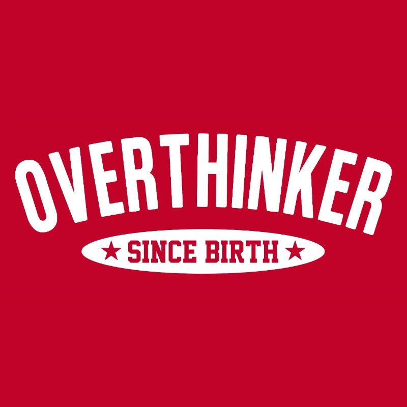 Overthinker Since Birth Too Much Thinking Saying
