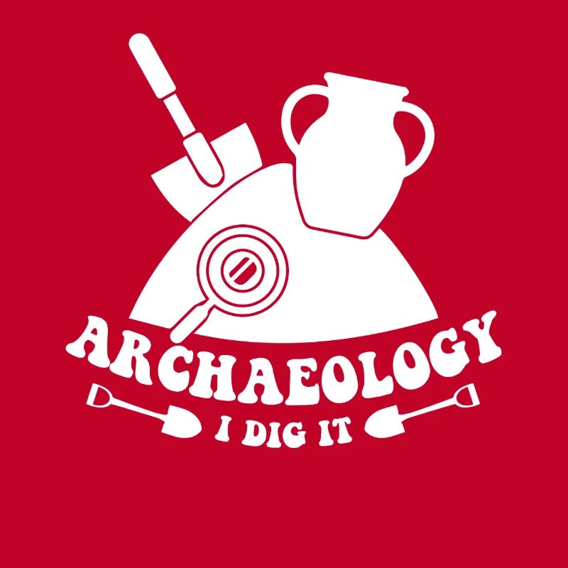 Archeologist Archeology I Dig It