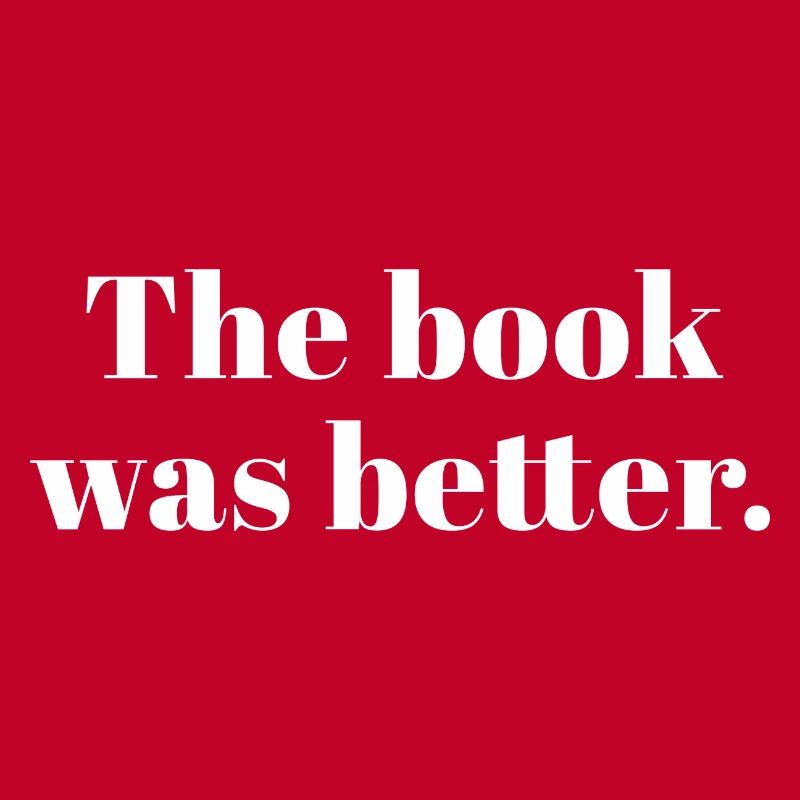 The Book Was Better Bookworm Reader Reading Gift