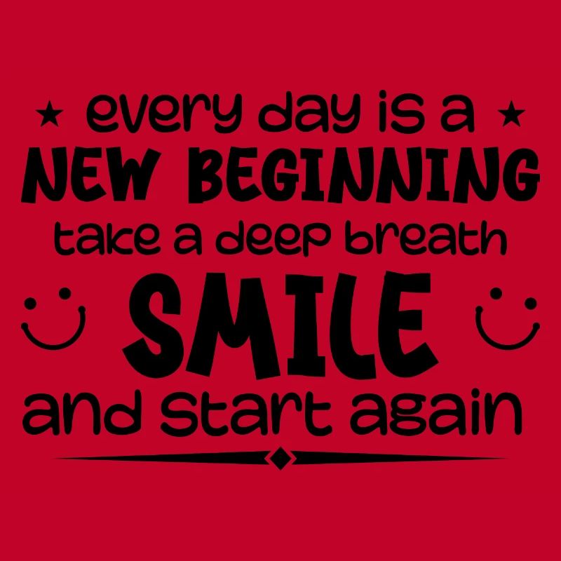 Everyday is a new beginning - Inspirational