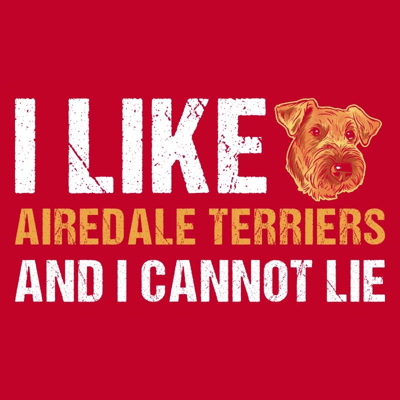 I Like Airedale Terrier And I Cannot Lie