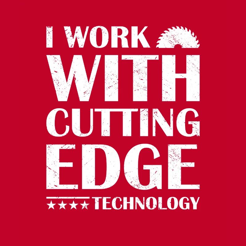 I Work With Cutting Edge Technology Woodworking