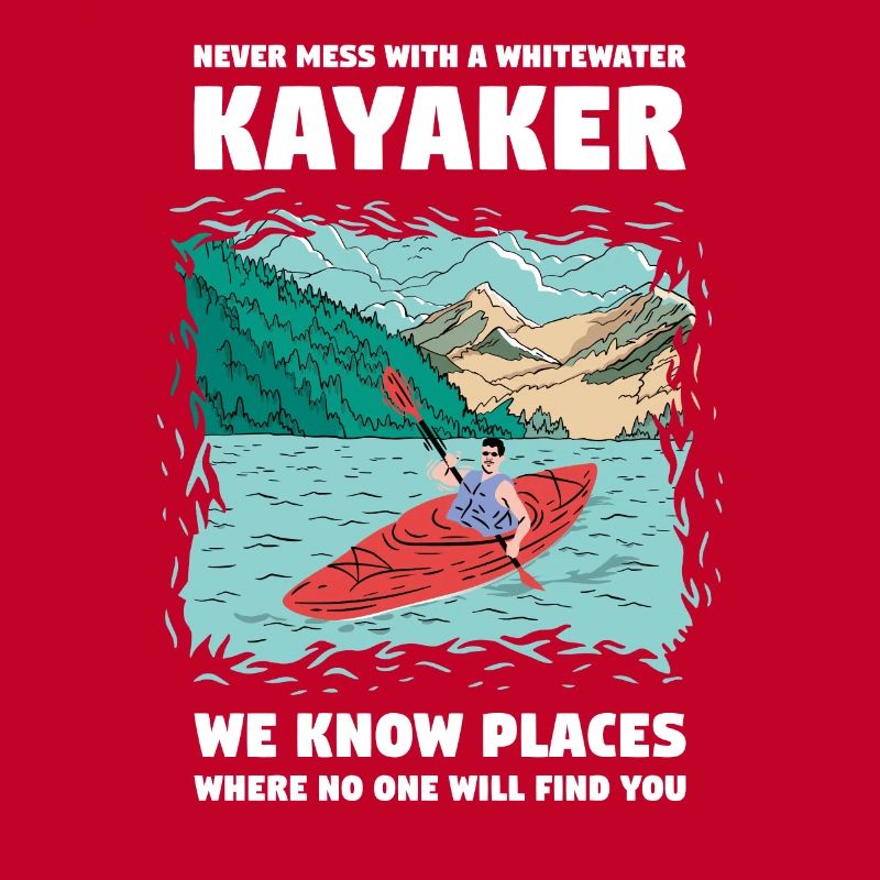 Never Mess With A Whitewater Kayaker Kayaking