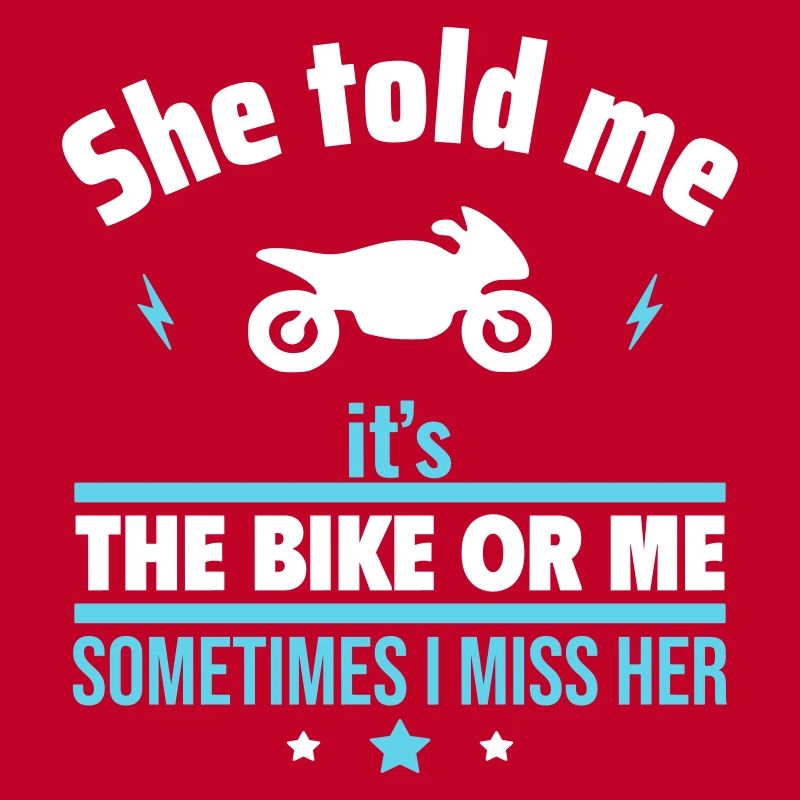 Sie sagte, es ist das Motorrad oder ich