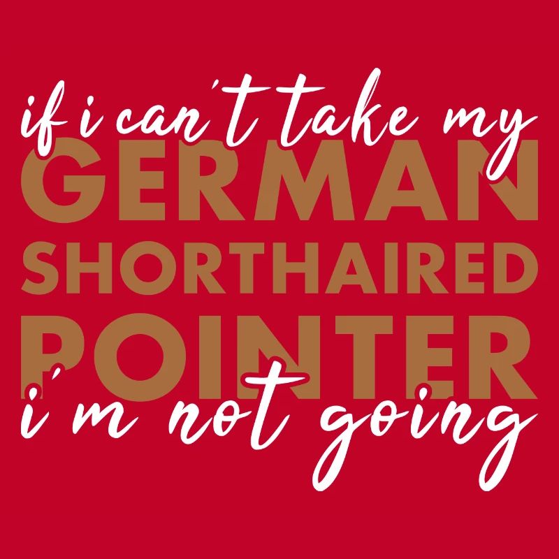Take My German Shorthaired Pointer I'm Not Going