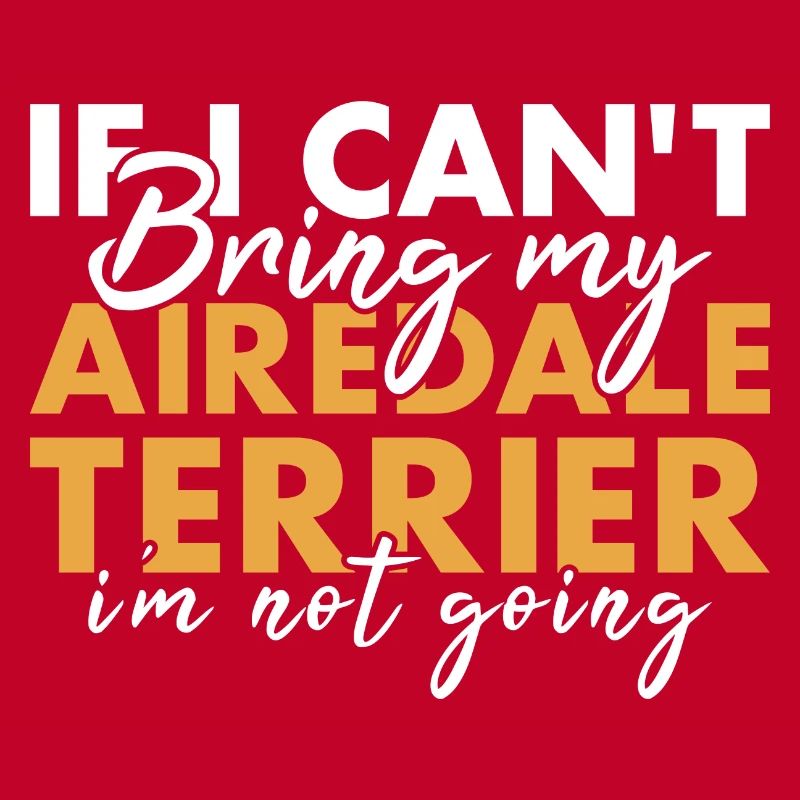 Bring My Airedale Terrier I'm Not Going
