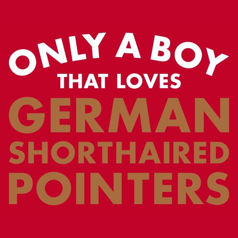 Only A Boy That Loves German Shorthaired Pointer