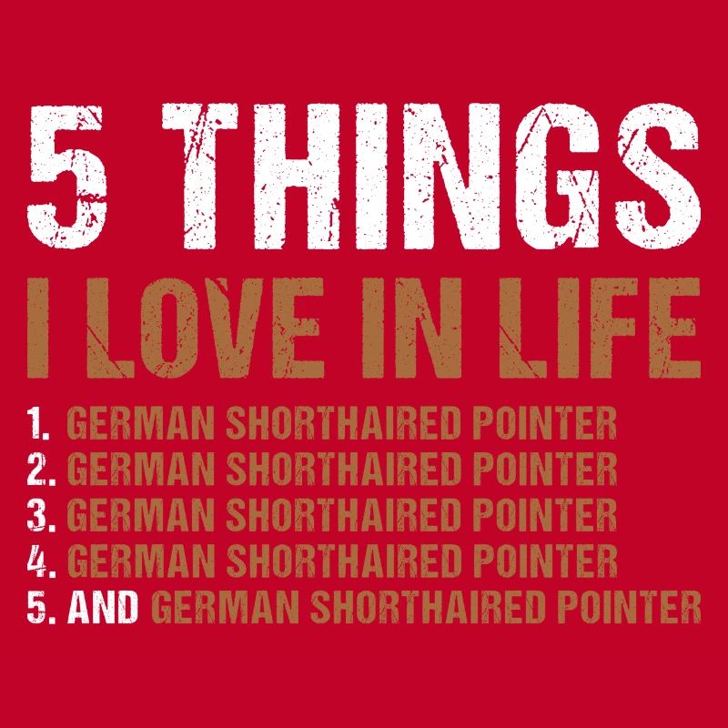 5 Things I Love In Life German Shorthaired Pointer