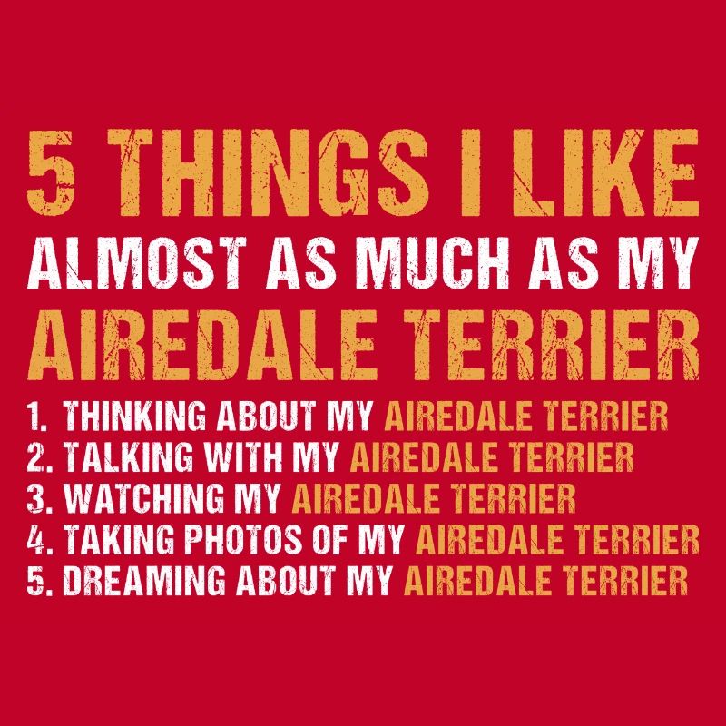 I Like As Much As My Airedale Terrier