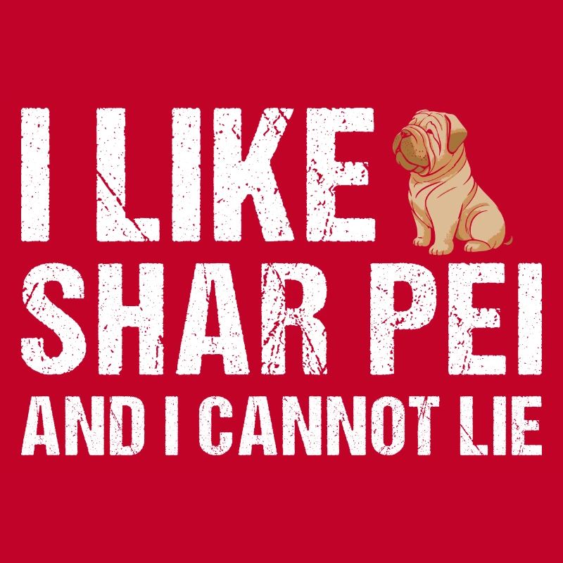 I Like Shar Pei And I Cannot Lie