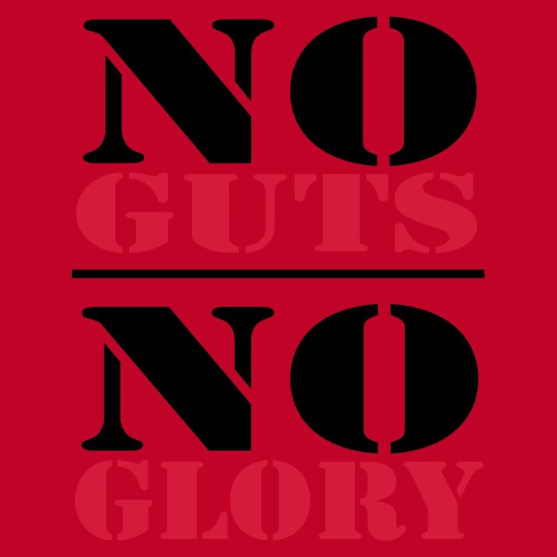 No Guts, no Glory