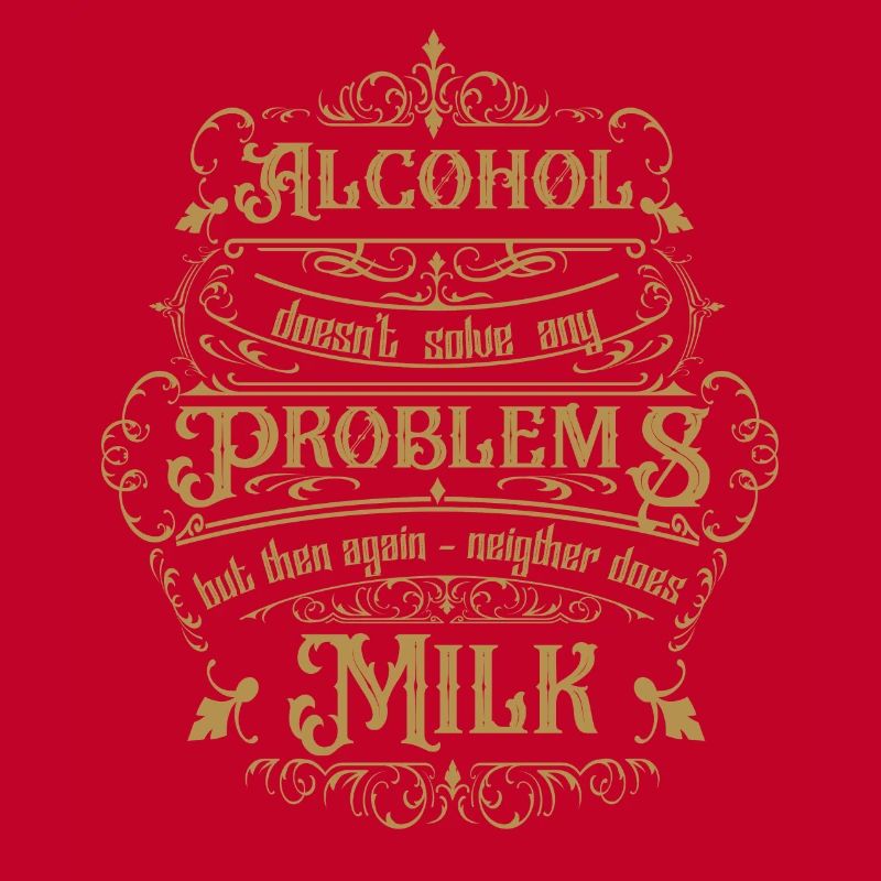 Alcohol doesn't solve any problems but then ...