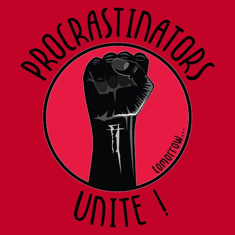 Procrastinators Unite ! tomorrow...