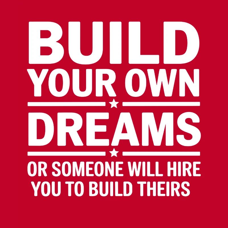 Bauen Sie Ihre eigenen Träume oder jemand wird Sie einstellen