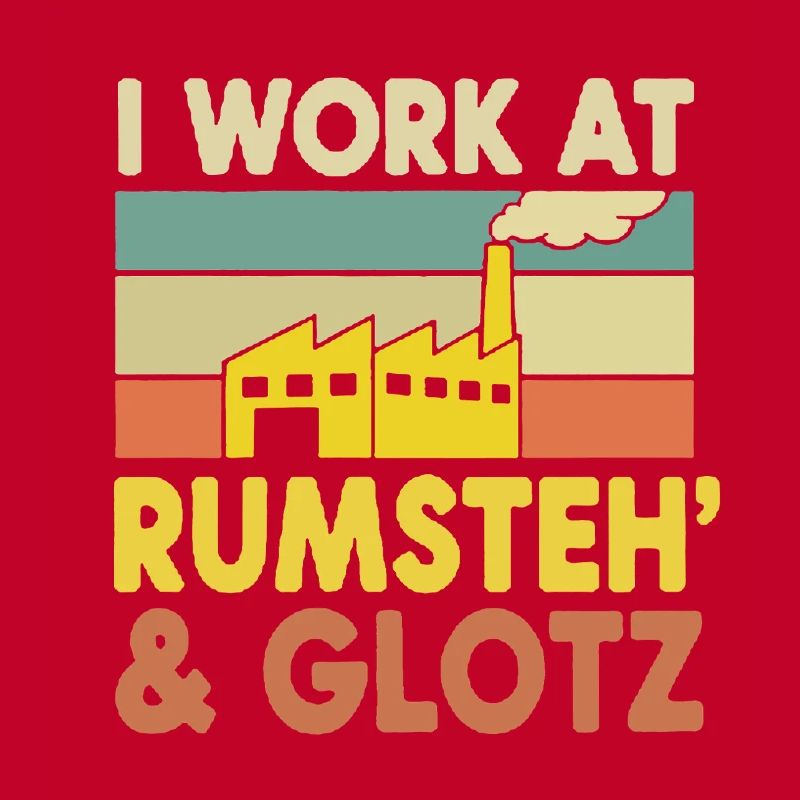 Ich arbeite bei Rumsteh & Glotz