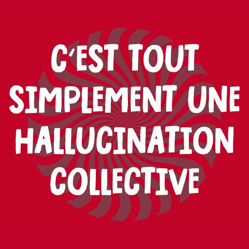 c'est tout simplement une hallucination collective