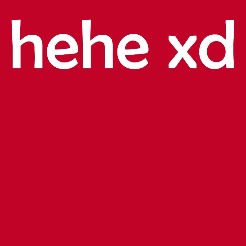 hehe xd