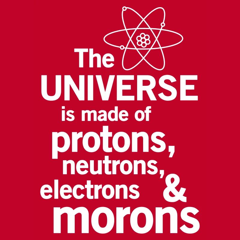 Protons,Neutrons,Electrons & Morons