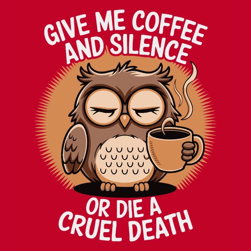Kaffee Eule - geb mir Kaffee und Stille oder stirb